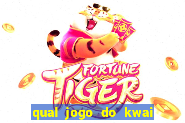 qual jogo do kwai que ganha mais dinheiro